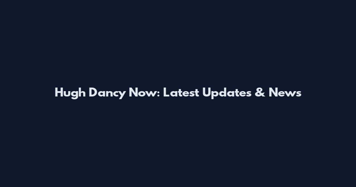 Hugh Dancy Now: Latest Updates & News