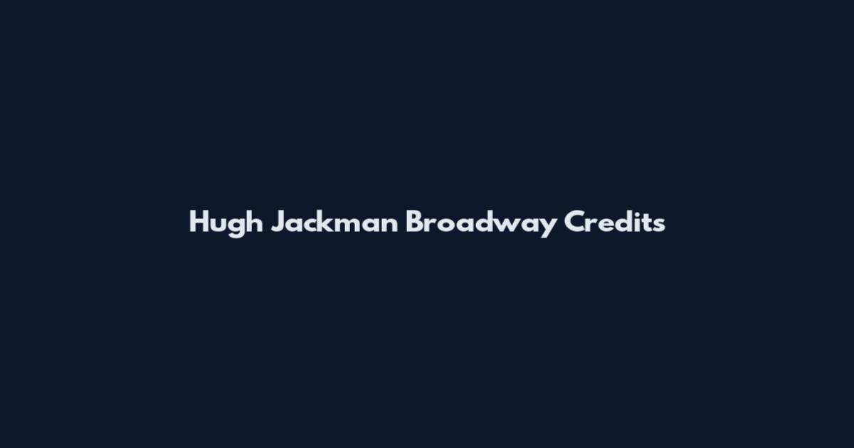 Hugh Jackman Broadway Credits