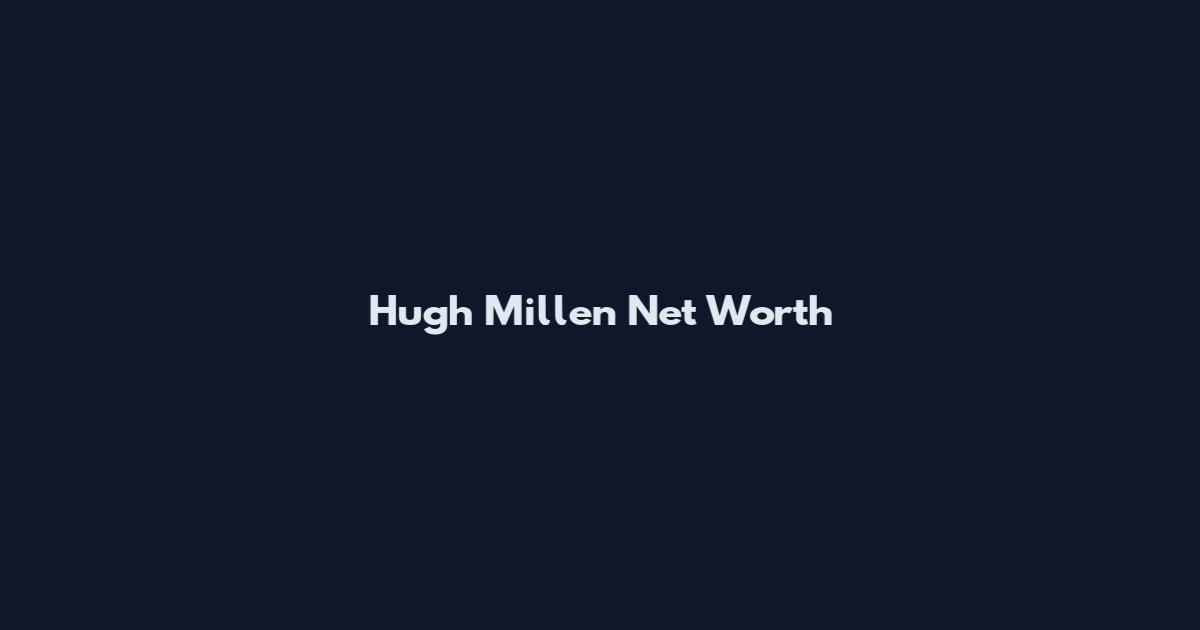 Hugh Millen Net Worth