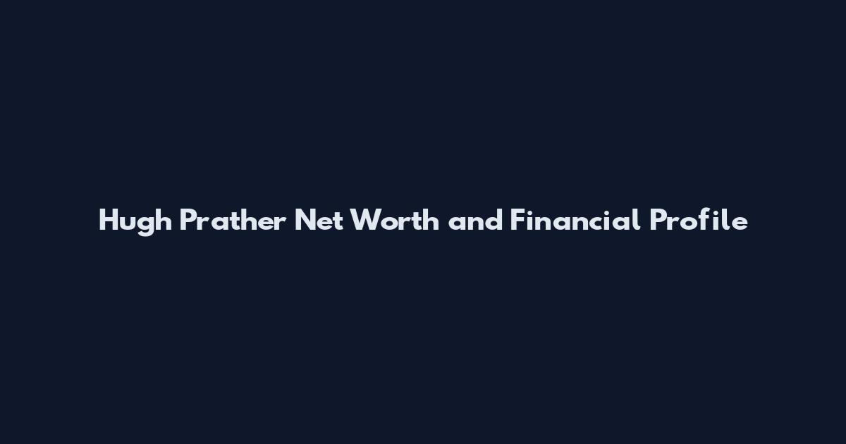Hugh Prather Net Worth and Financial Profile