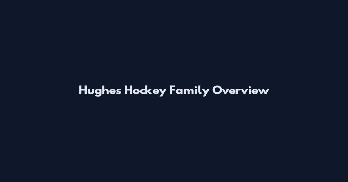 Hughes Hockey Family Overview