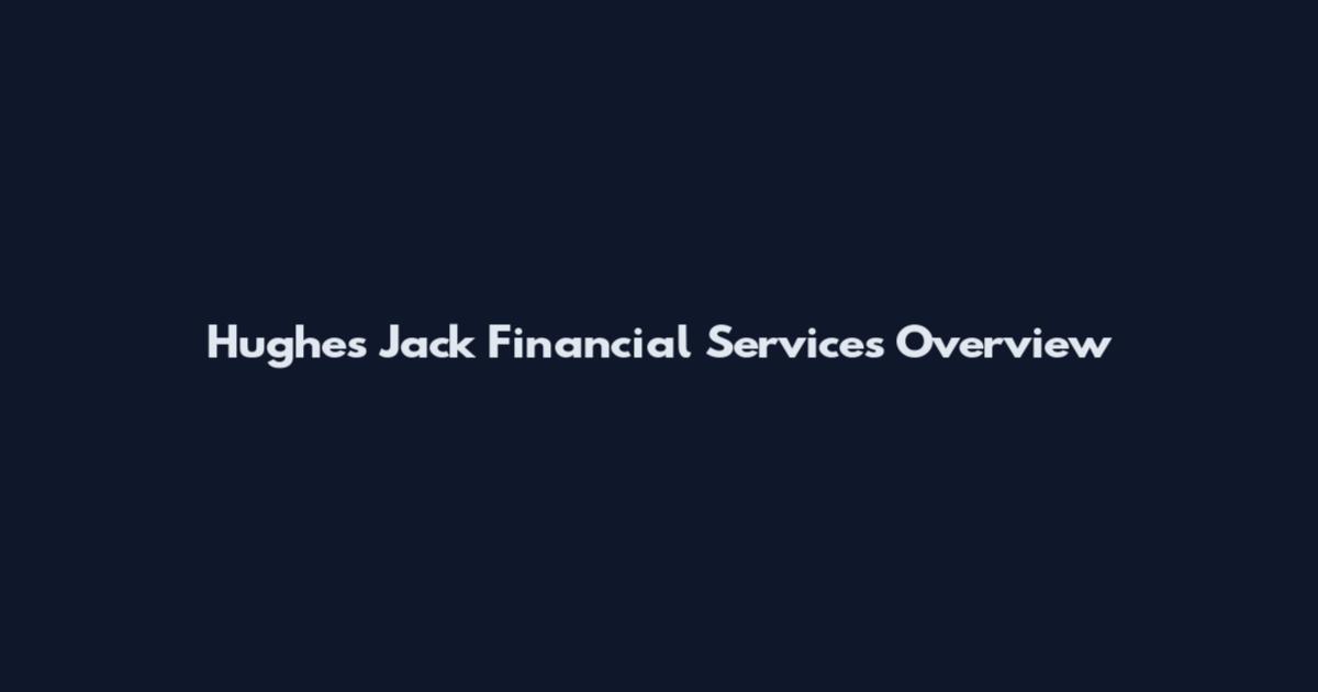Hughes Jack Financial Services Overview