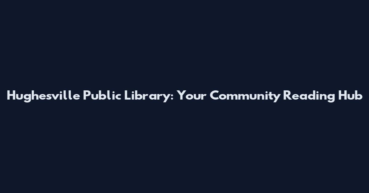 Hughesville Public Library: Your Community Reading Hub