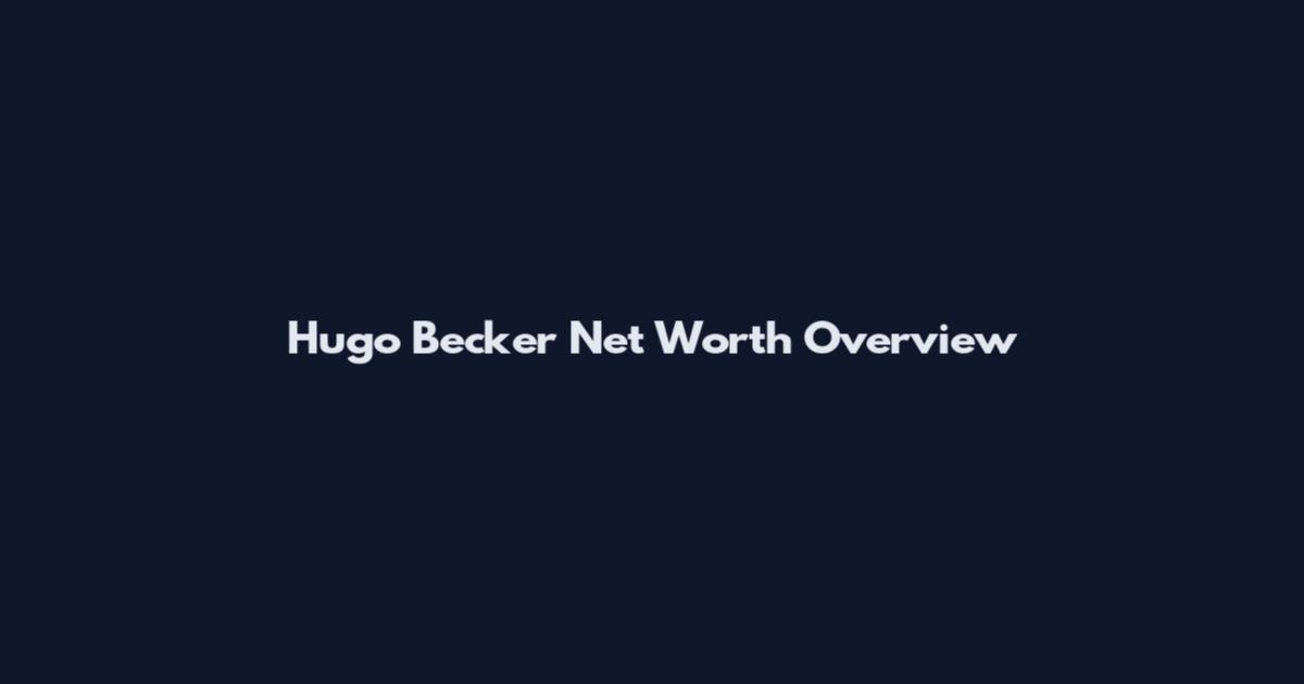 Hugo Becker Net Worth Overview