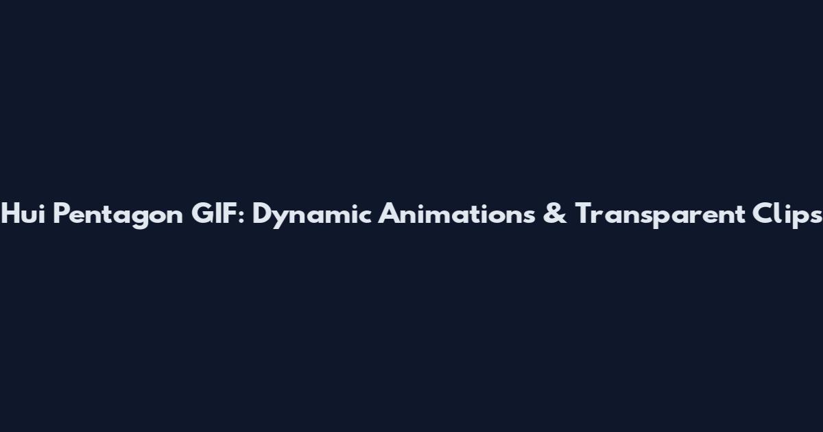 Hui Pentagon GIF: Dynamic Animations & Transparent Clips