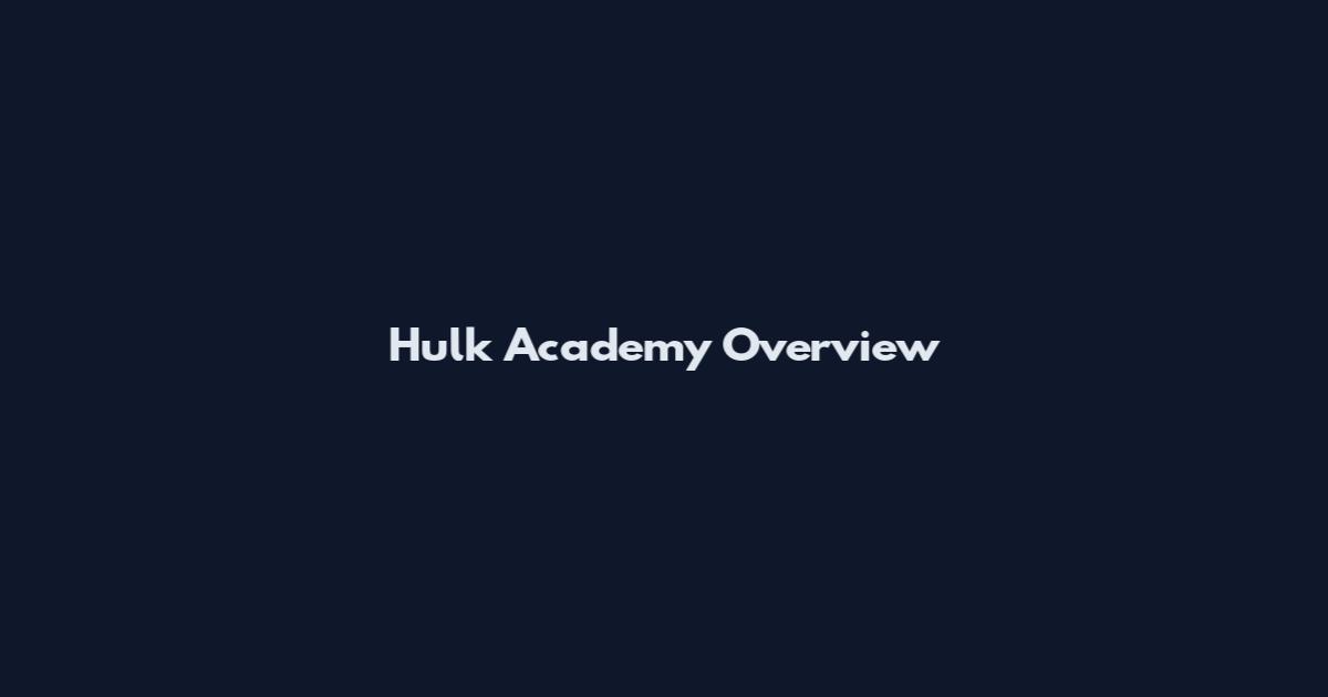 Hulk Academy Overview