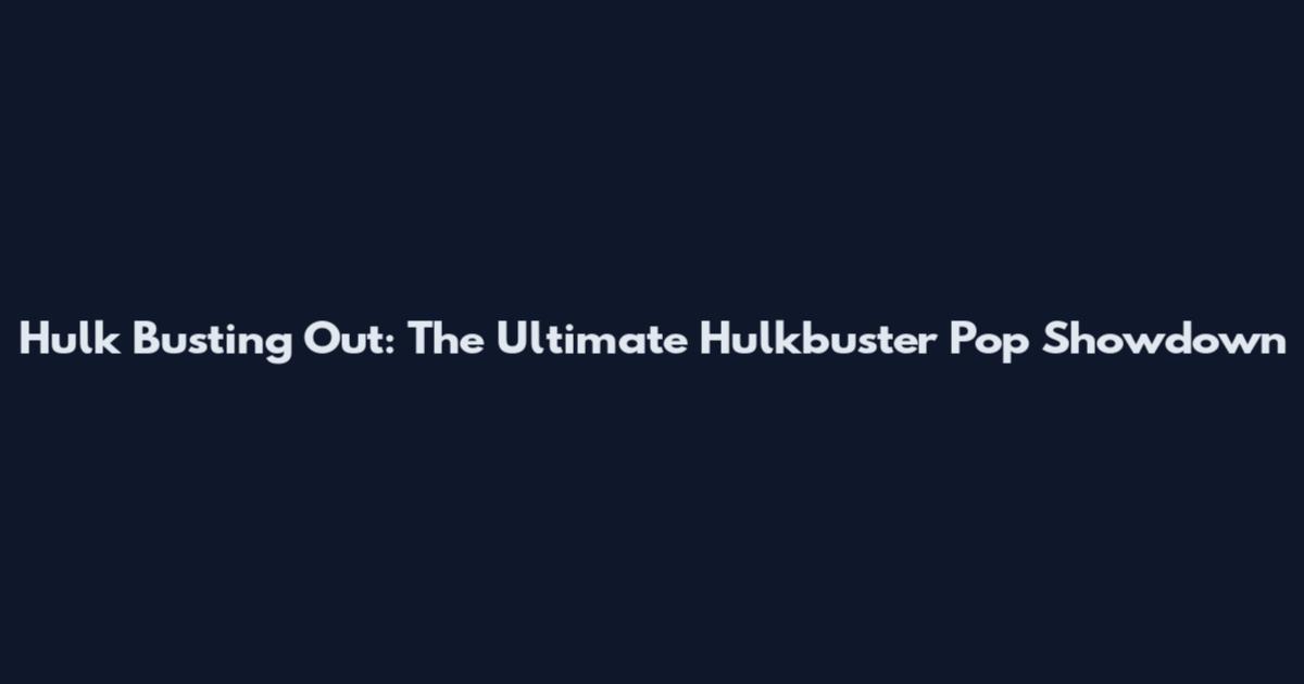 Hulk Busting Out: The Ultimate Hulkbuster Pop Showdown