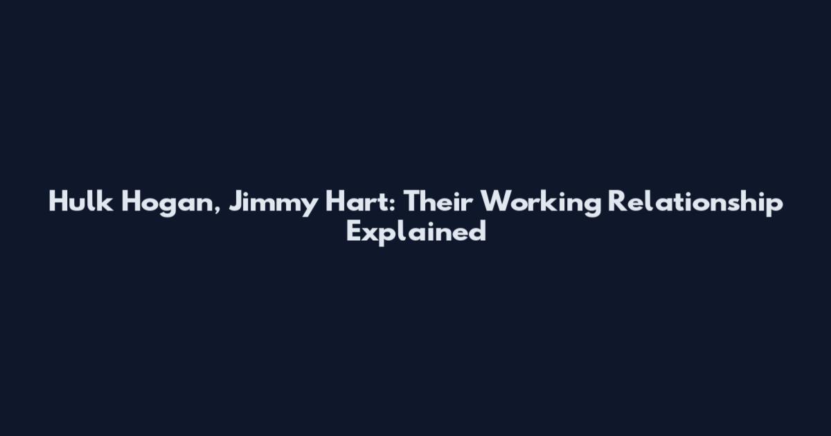 Hulk Hogan, Jimmy Hart: Their Working Relationship Explained