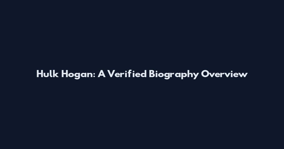 Hulk Hogan: A Verified Biography Overview