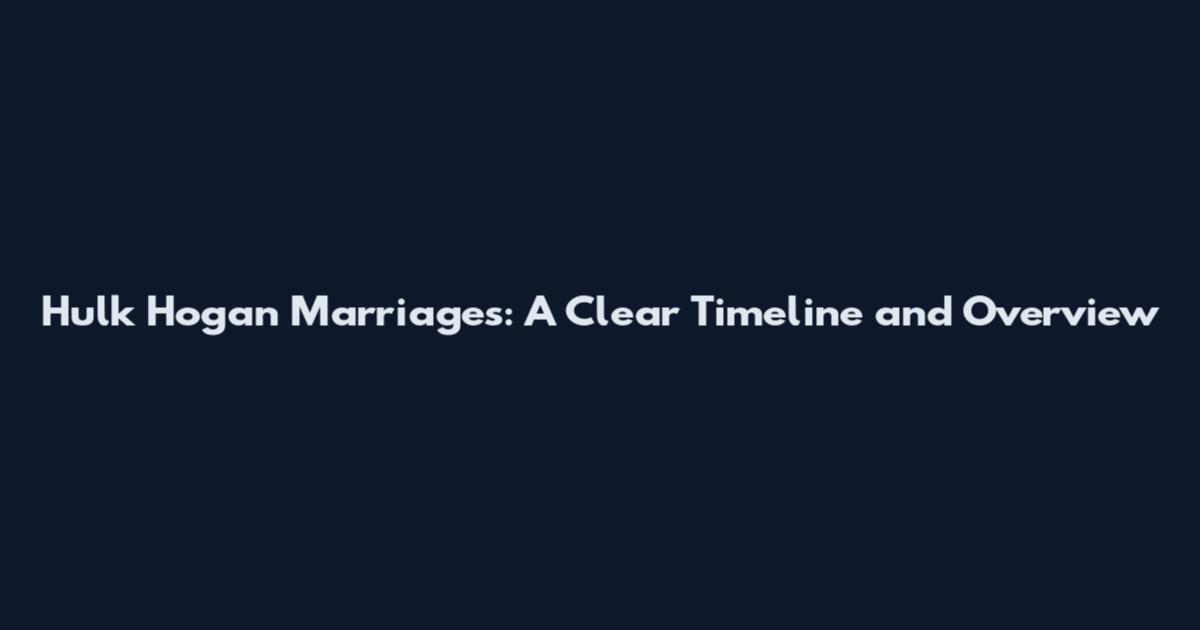 Hulk Hogan Marriages: A Clear Timeline and Overview
