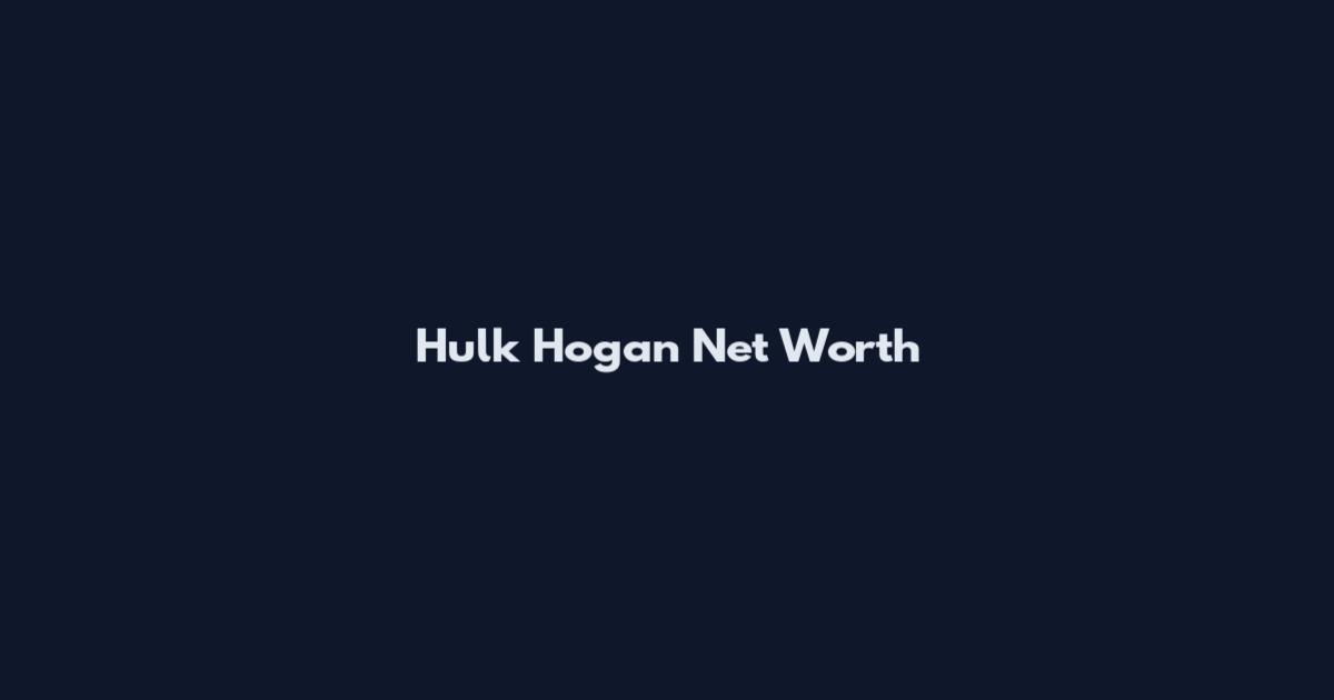 Hulk Hogan Net Worth