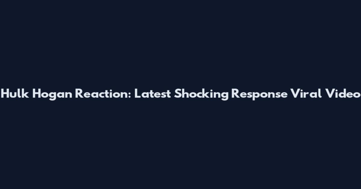 Hulk Hogan Reaction: Latest Shocking Response Viral Video