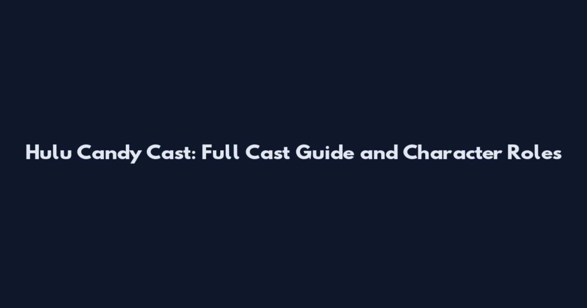 Hulu Candy Cast: Full Cast Guide and Character Roles