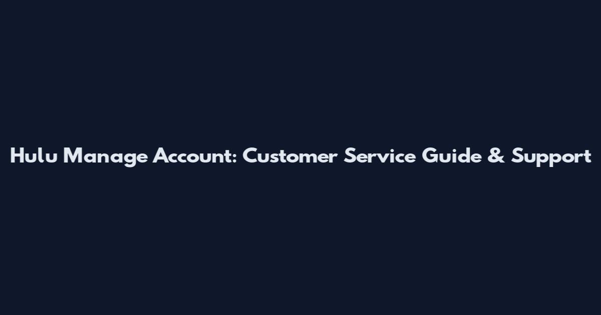 Hulu Manage Account: Customer Service Guide & Support