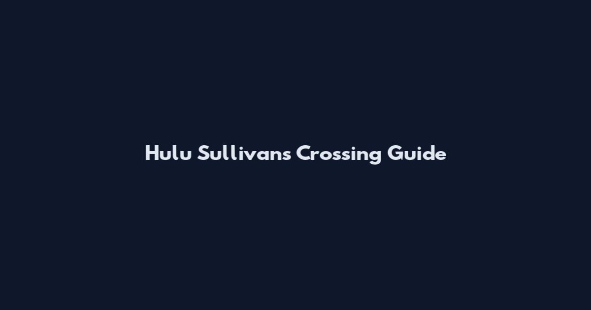 Hulu Sullivan's Crossing Guide
