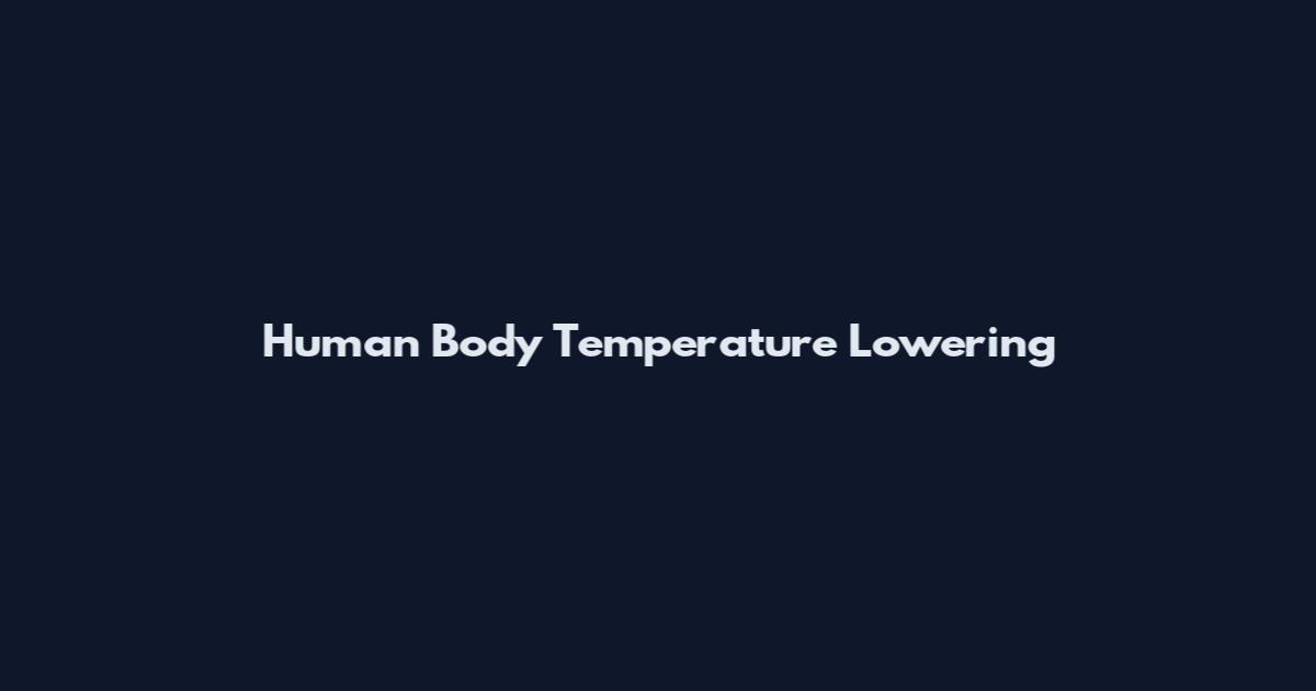 Human Body Temperature Lowering