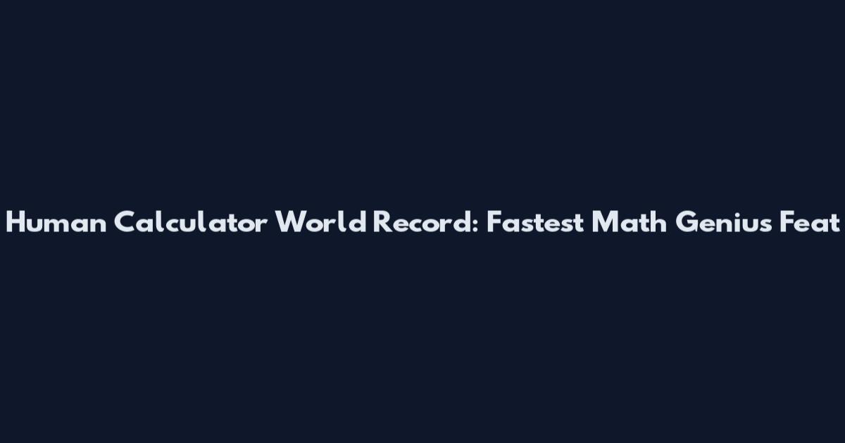 Human Calculator World Record: Fastest Math Genius Feat