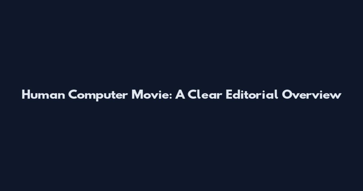 Human Computer Movie: A Clear Editorial Overview