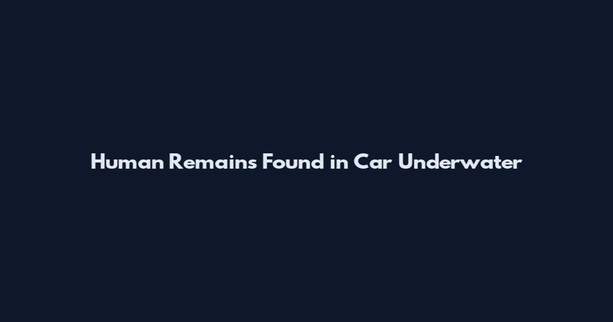 Human Remains Found in Car Underwater