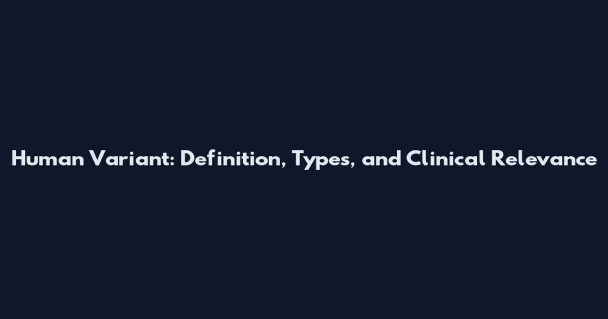 Human Variant: Definition, Types, and Clinical Relevance