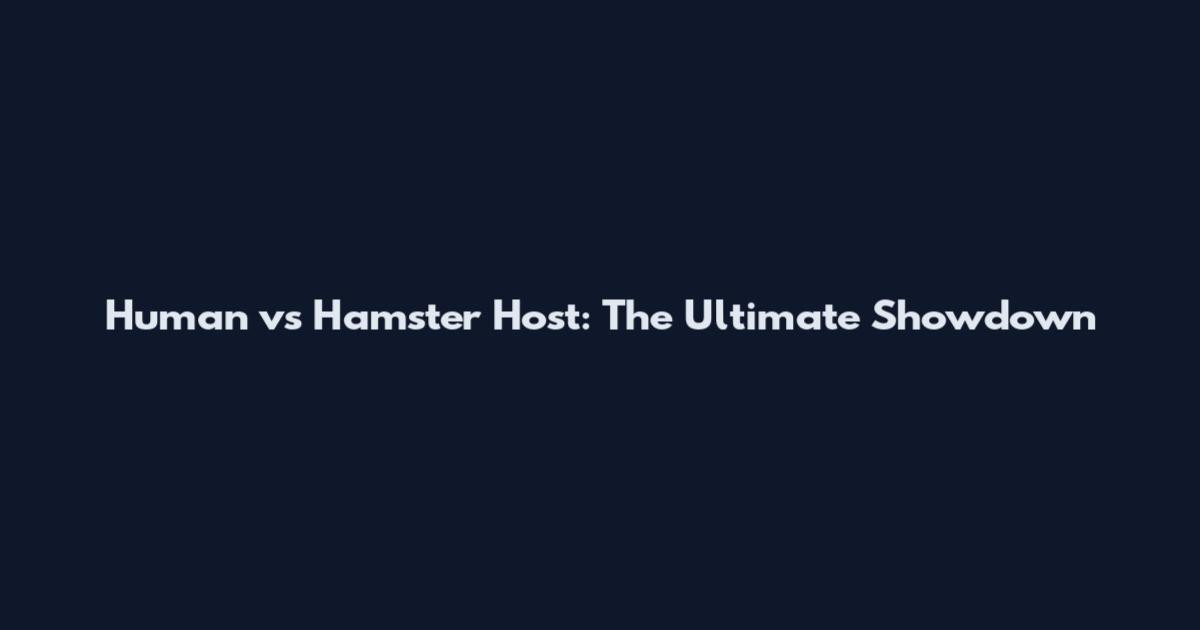 Human vs Hamster Host: The Ultimate Showdown