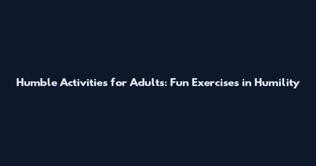 Humble Activities for Adults: Fun Exercises in Humility