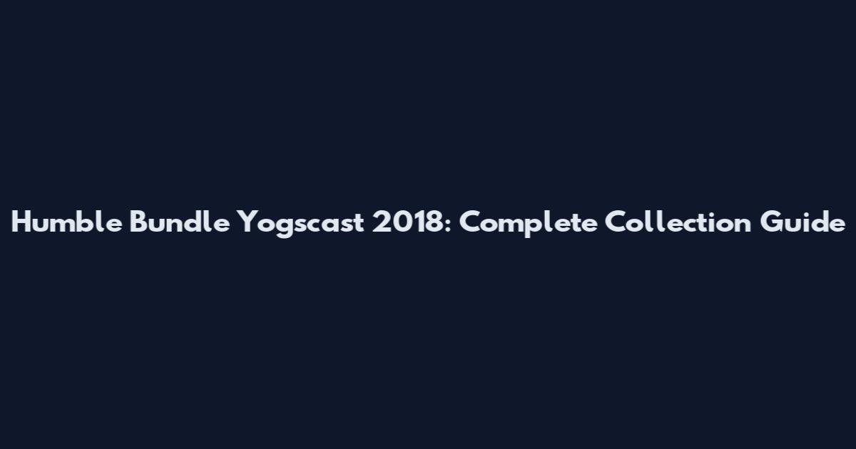 Humble Bundle Yogscast 2018: Complete Collection Guide