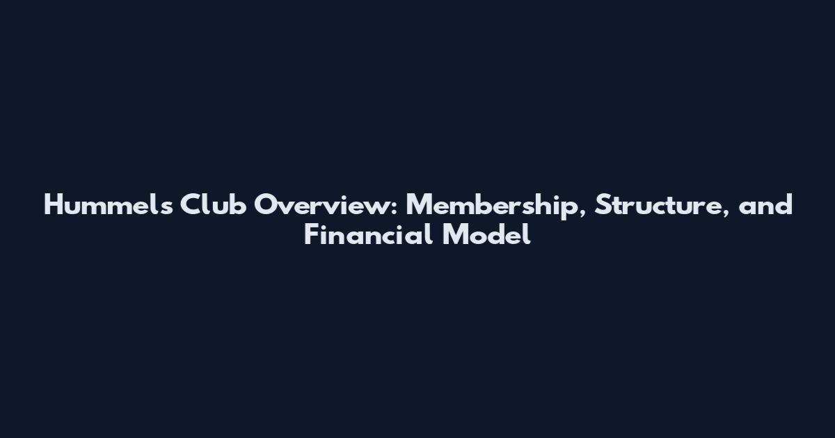 Hummels Club Overview: Membership, Structure, and Financial Model