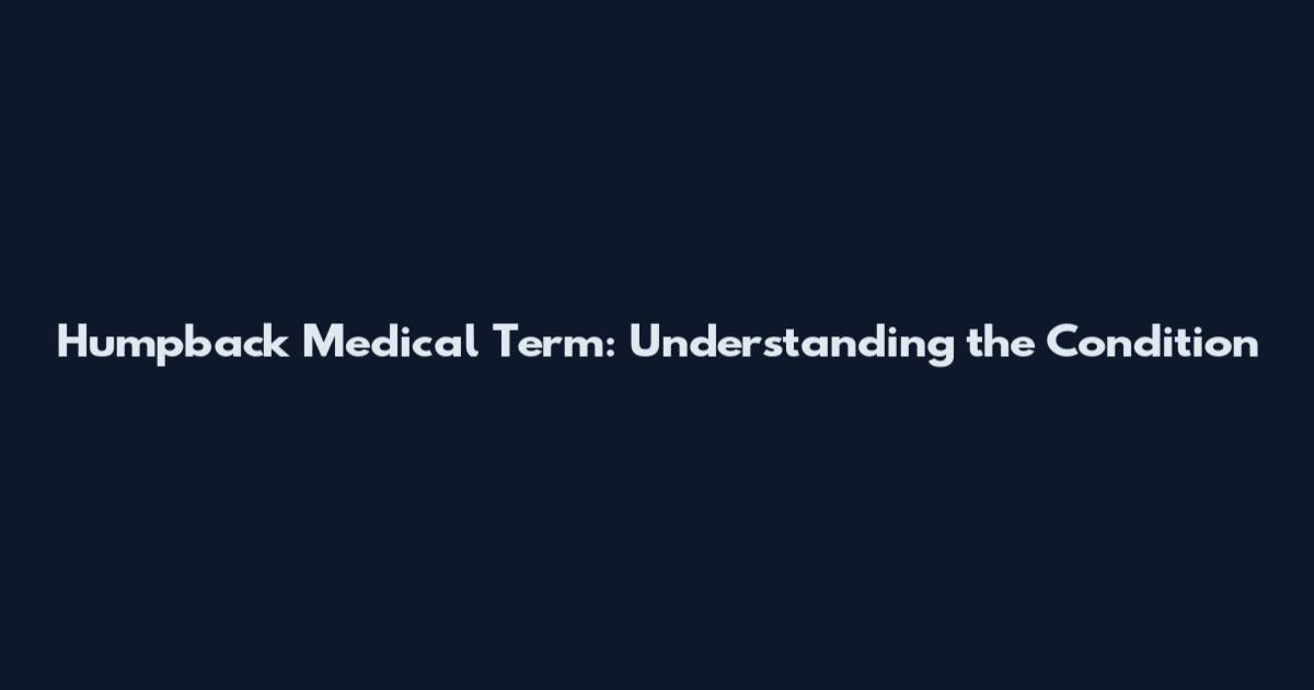 Humpback Medical Term: Understanding the Condition