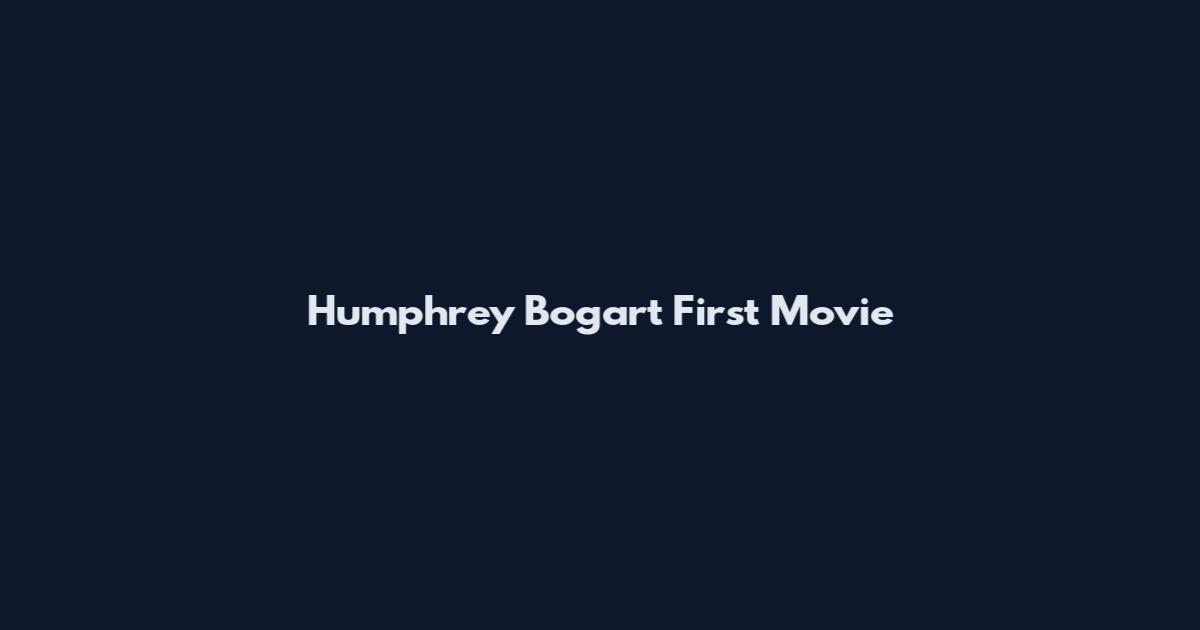 Humphrey Bogart First Movie