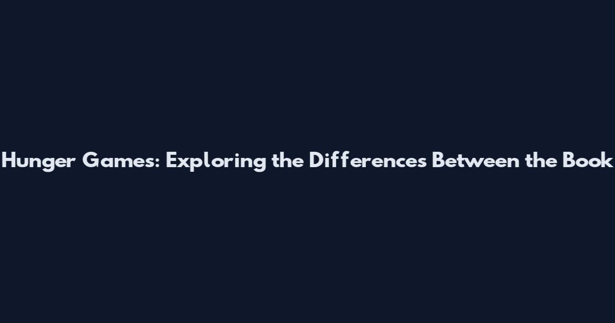 Hunger Games: Exploring the Differences Between the Book