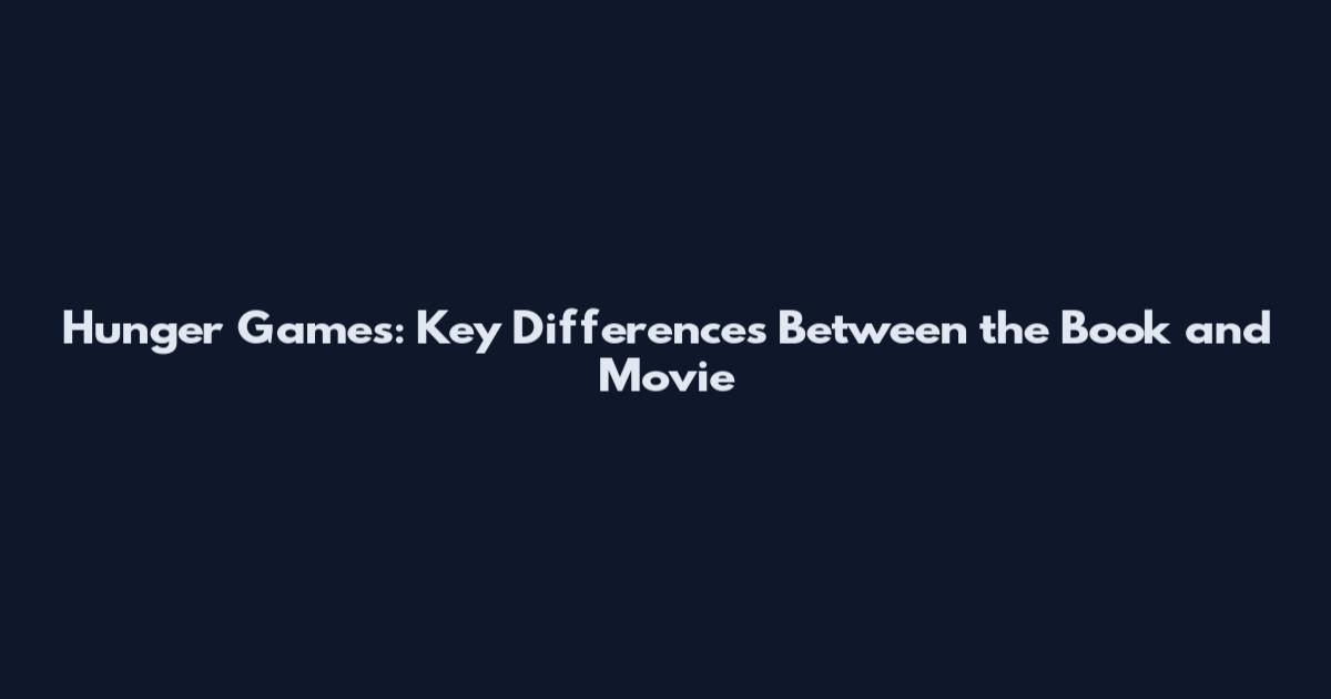 Hunger Games: Key Differences Between the Book and Movie