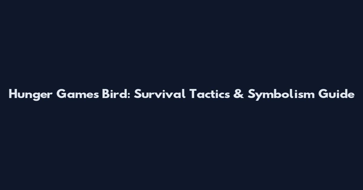 Hunger Games Bird: Survival Tactics & Symbolism Guide