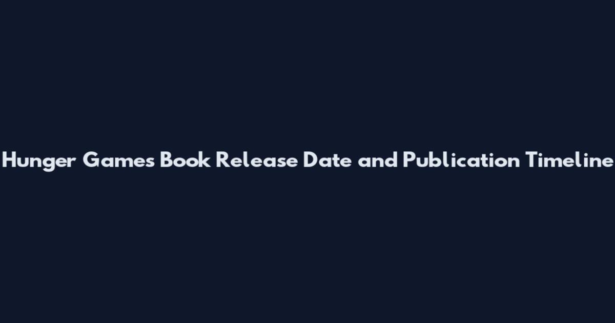 Hunger Games Book Release Date and Publication Timeline