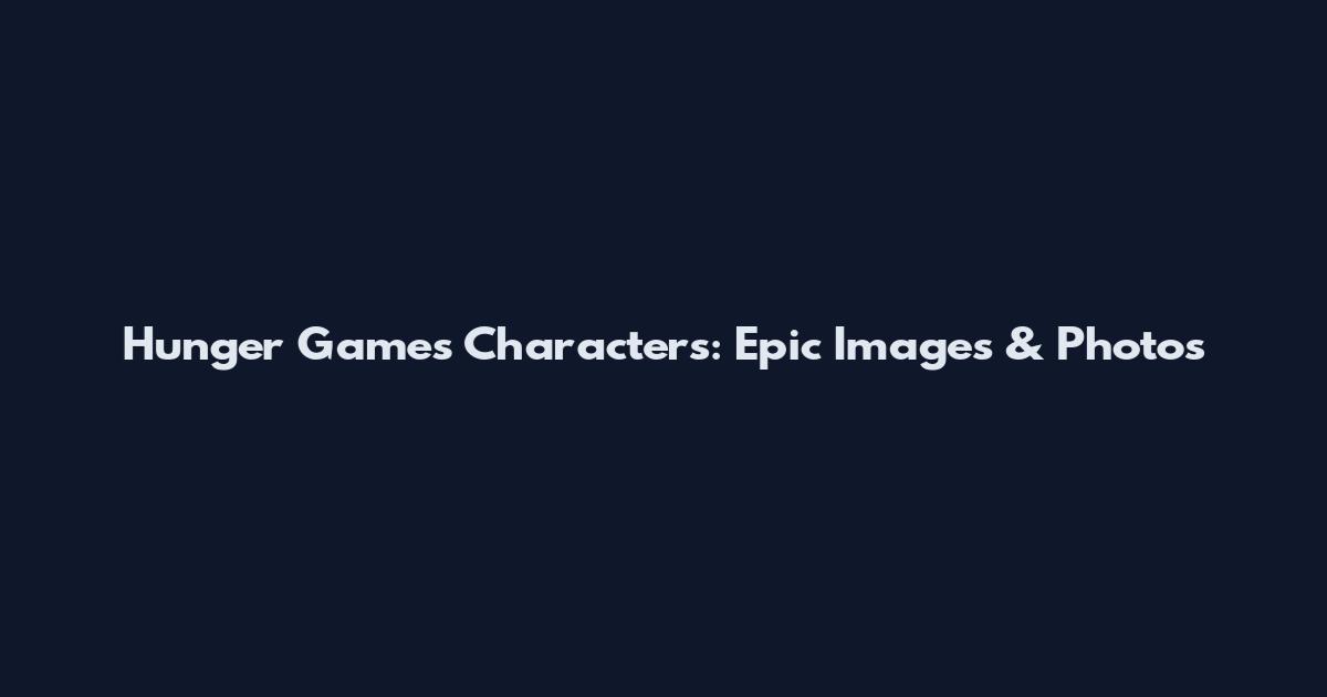 Hunger Games Characters: Epic Images & Photos