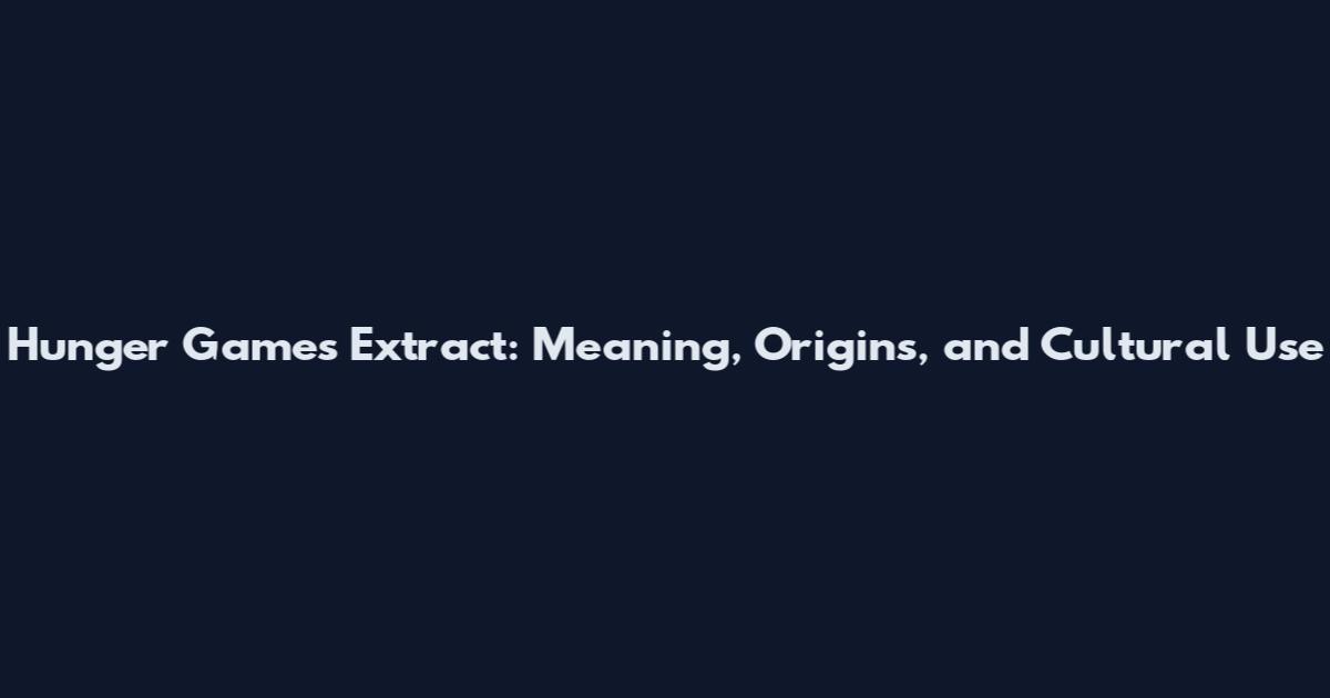 Hunger Games Extract: Meaning, Origins, and Cultural Use