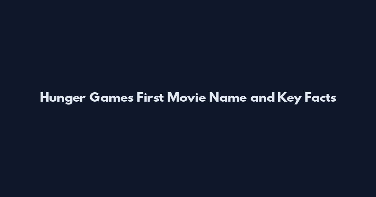 Hunger Games First Movie Name and Key Facts