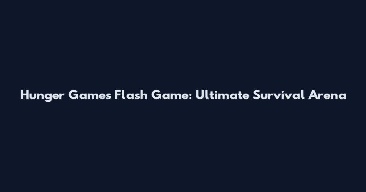 Hunger Games Flash Game: Ultimate Survival Arena