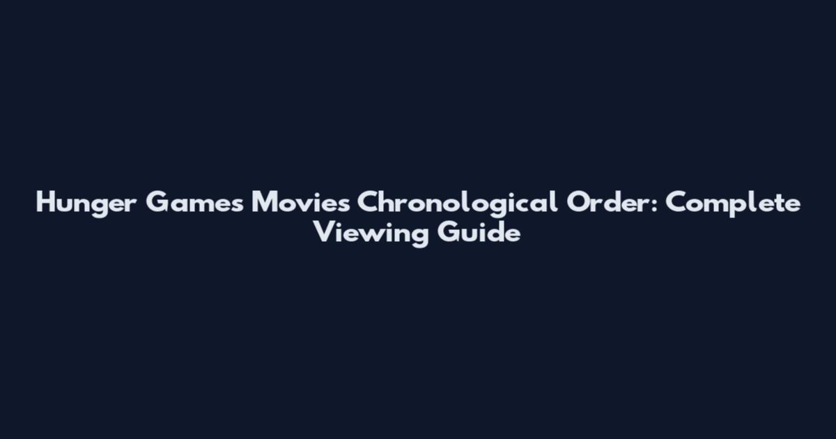 Hunger Games Movies Chronological Order: Complete Viewing Guide