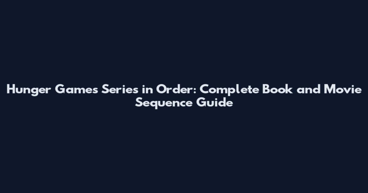 Hunger Games Series in Order: Complete Book and Movie Sequence Guide