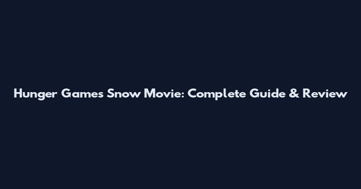 Hunger Games Snow Movie: Complete Guide & Review