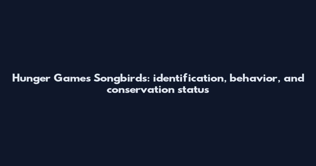 Hunger Games Songbirds: identification, behavior, and conservation status