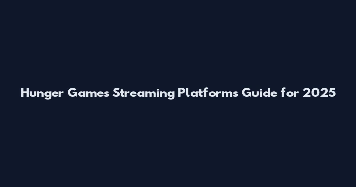 Hunger Games Streaming Platforms Guide for 2025