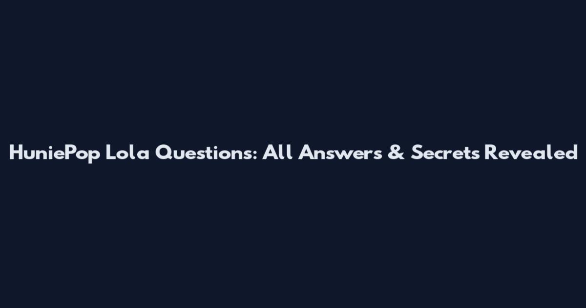 HuniePop Lola Questions: All Answers & Secrets Revealed
