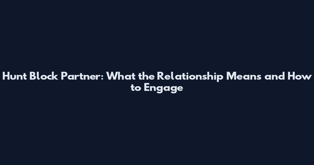 Hunt Block Partner: What the Relationship Means and How to Engage