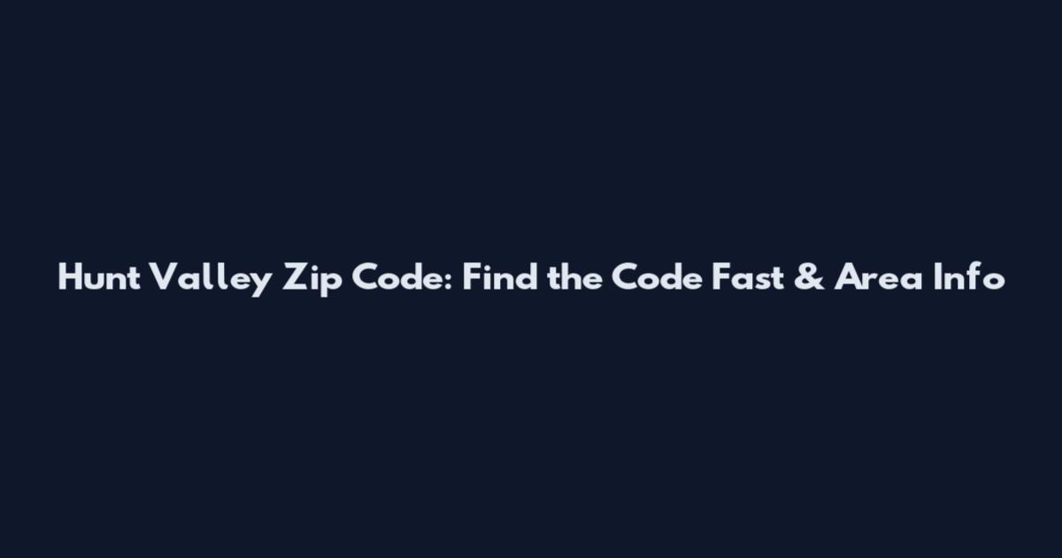 Hunt Valley Zip Code: Find the Code Fast & Area Info