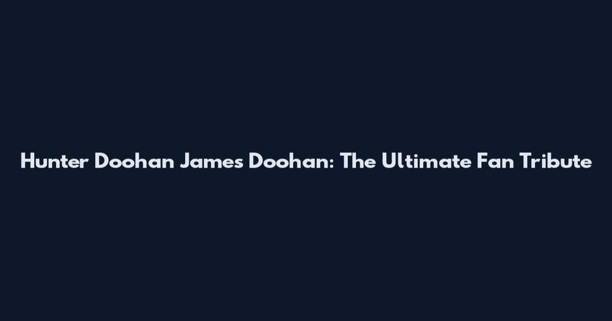 Hunter Doohan James Doohan: The Ultimate Fan Tribute