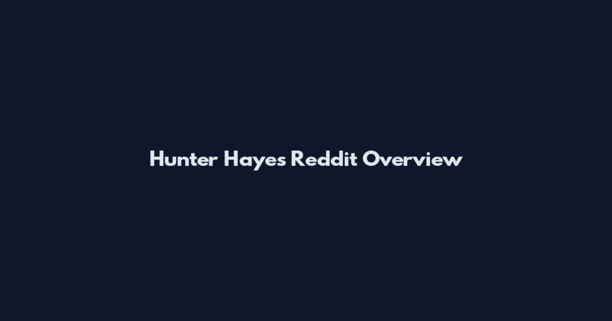 Hunter Hayes Reddit Overview