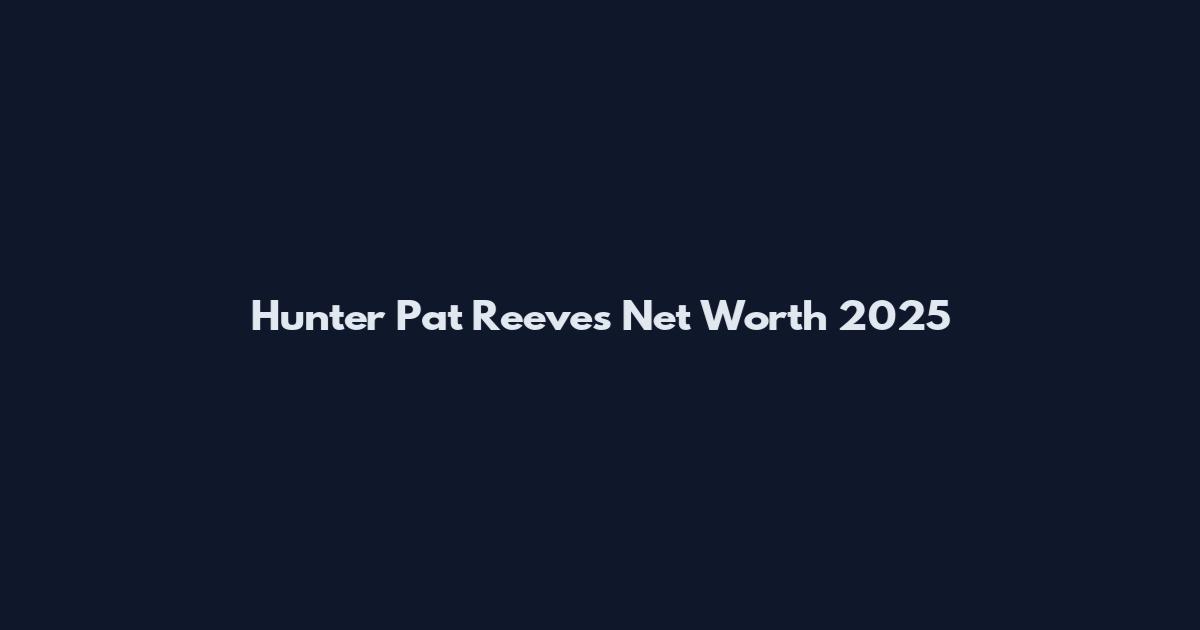 Hunter Pat Reeves Net Worth 2025