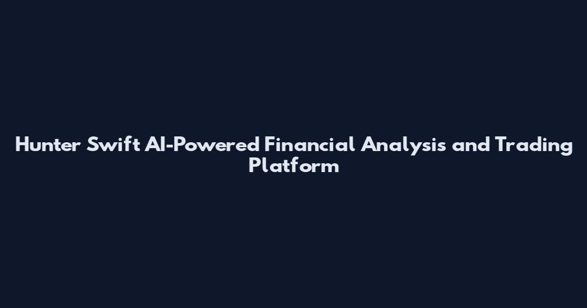 Hunter Swift AI-Powered Financial Analysis and Trading Platform